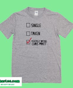 Mentally dating Chris Pratt T-Shirt