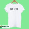 No Wife T shirt