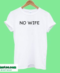 No Wife T shirt