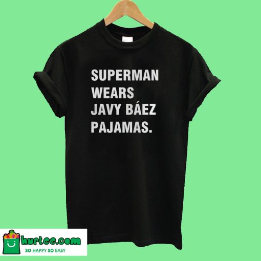 Superman wears javy baez pajamas T-Shirt