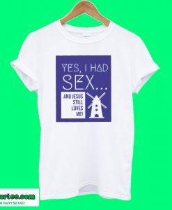 Yes, I Had Sex And Jesus Still Loves Me Windmill T shirt