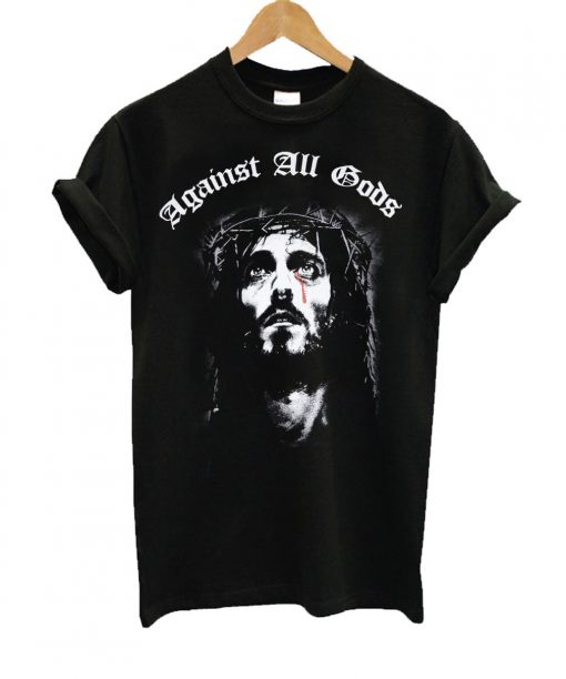 Against All Gods Hardcore T shirt