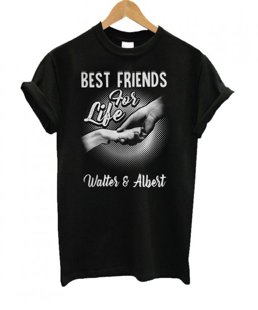Best Friends For Life Walter And Albert T shirt