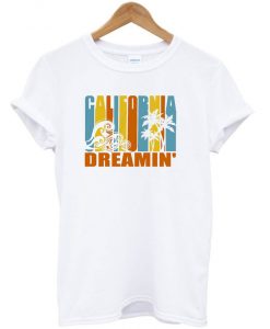 California Dreamin’ T shirt