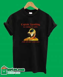 Captain Spaulding Is Coming To Town And All Over Your Face T-Shirt