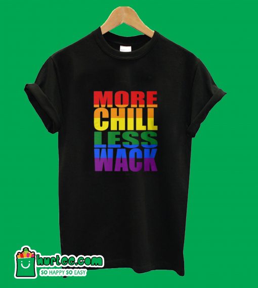More Chill less Wack T-Shirt