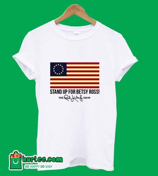 Rush Limbaugh Stand Up For Betsy Ross Flag T-Shirt