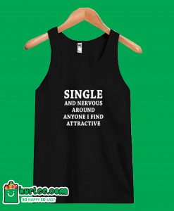 Single And Nervous Tank Top