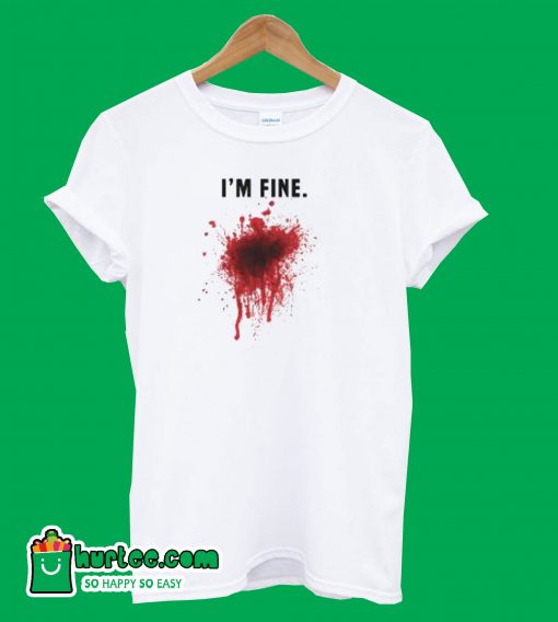 I'm Fine Bloody Men T-Shirt