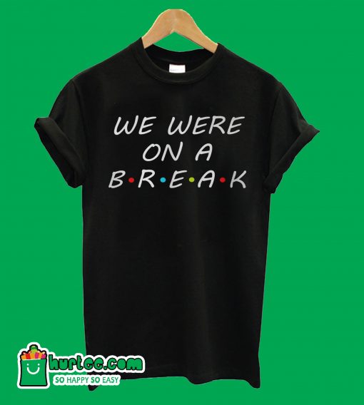 We Were On A Break Black T-Shirt