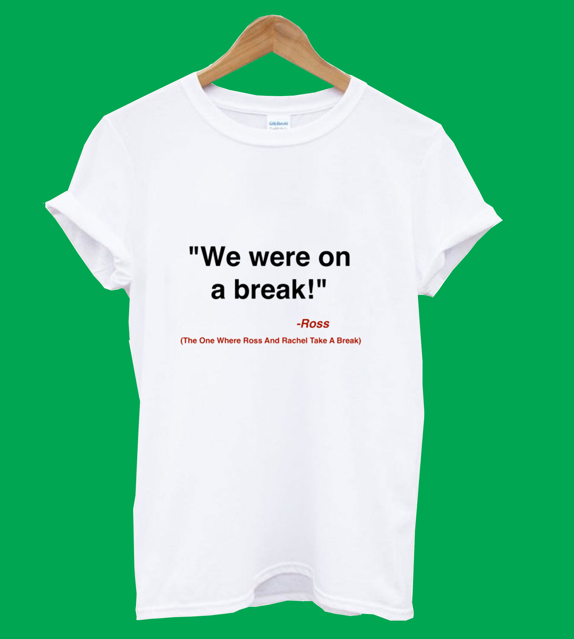 we were on a break shirt