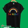 Be Kind In A World Where You Can Be Anything Rainbow T-Shirt