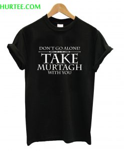 Don’t Go alone Take Mustagh with You T-Shirt