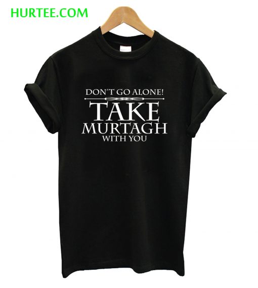 Don’t Go alone Take Mustagh with You T-Shirt