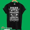Drab You Are Amazing Wonderful Superb Genius Excellent T-Shirt