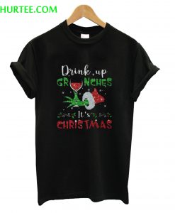 Drink up Grinches It’s Christmas T-Shirt