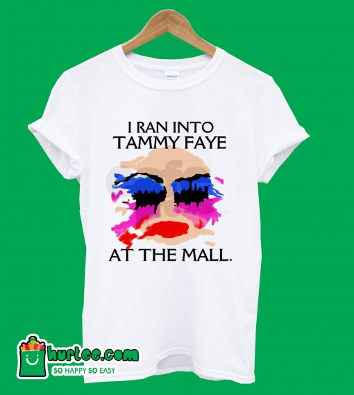 I Ran Into Tammy Faye Bakker At the Mall T-shirt