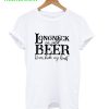 Ice Cold Beer Never Broke My Heart T-Shirt
