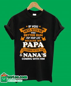 If You Mess With Me Papa Is Coming After You T-Shirt