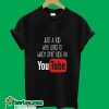 Just A Kid Who Loves To Watch Other Kids On Youtube T-Shirt
