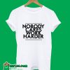 Nobody Cares Work Harder T-Shirt