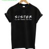 Sister I’ll be there for You T-Shirt