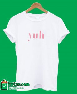 Yuh T-Shirt