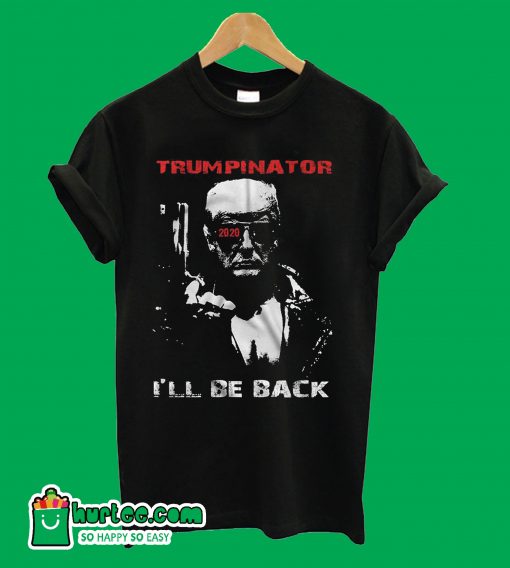 Trumpinator 2020 I'll Be Back Support Trump T Shirt