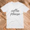 Coffee Please T Shirt