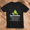 Grinch cup of fuckoffee one splash of no one cares a dash of kiss my arse T Shirt