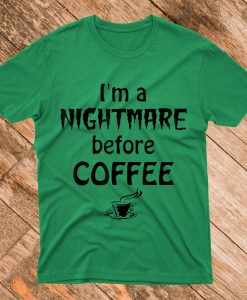 I'm A Nightmare before Coffee T Shirt