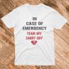 In Case Of Emergency Tear My Shirt Off T Shirt