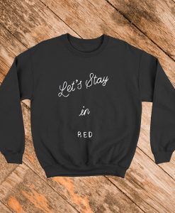 Let's Stay In Bed Sweatshirt
