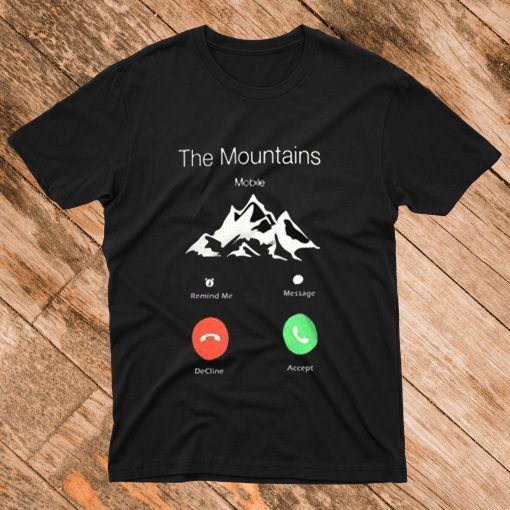 The Mountains Are Calling A T Shirt
