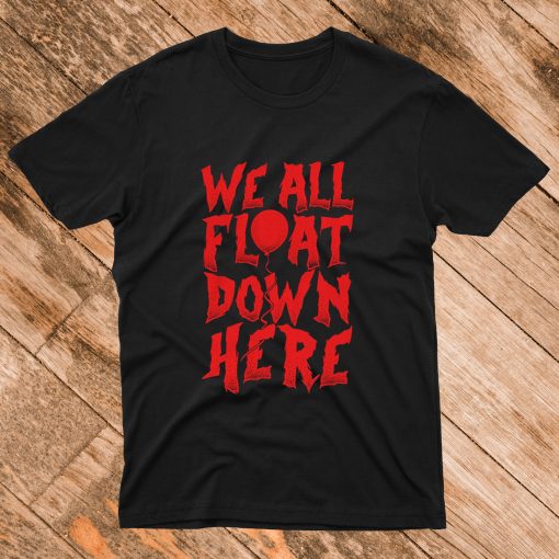 We All Float Down Here T shirt