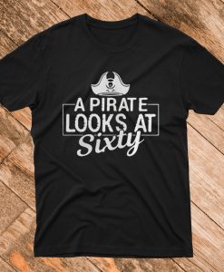 A Pirate Looks At Sixty T Shirt