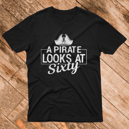 A Pirate Looks At Sixty T Shirt
