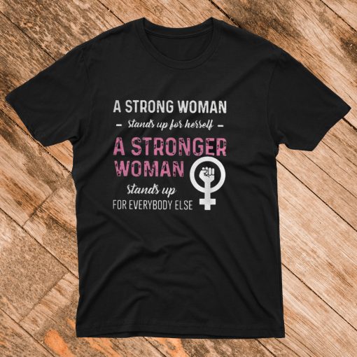 A Strong Woman Stands up for Herself T Shirt
