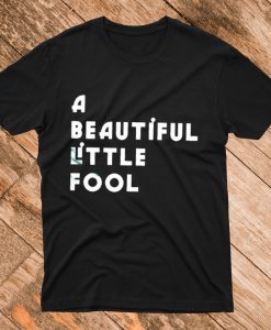 A beautiful little fool T Shirt