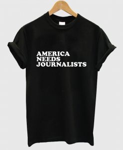 America Needs Journalists T Shirt