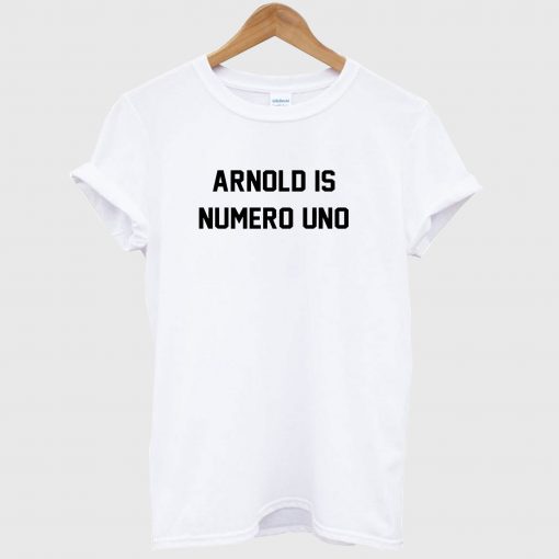 Arnold is Numero Uno T Shirt