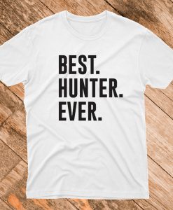 BEST Hunter EVER T Shirt