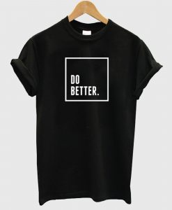 Do Better T Shirt
