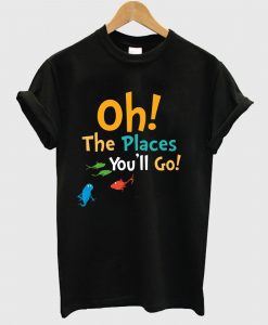 Dr Seuss Oh The Places You'll Go T Shirt