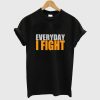 Everyday I Fight Stuart Collins T Shirt