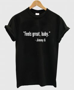 Feels Great Baby Jimmy G T Shirt
