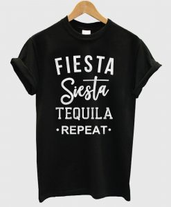 Fiesta Siesta Tequila Repeat T Shirt