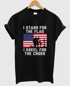 I Stand for the Flag I Kneel for the Cross T Shirt