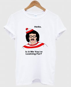 Lionel Richie Hello Is It Me You'Re Looking For T Shirt