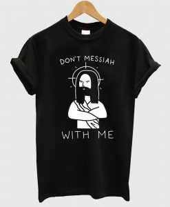 Messiah With Me T Shirt